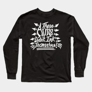 These arms didn't ink themselves! Long Sleeve T-Shirt